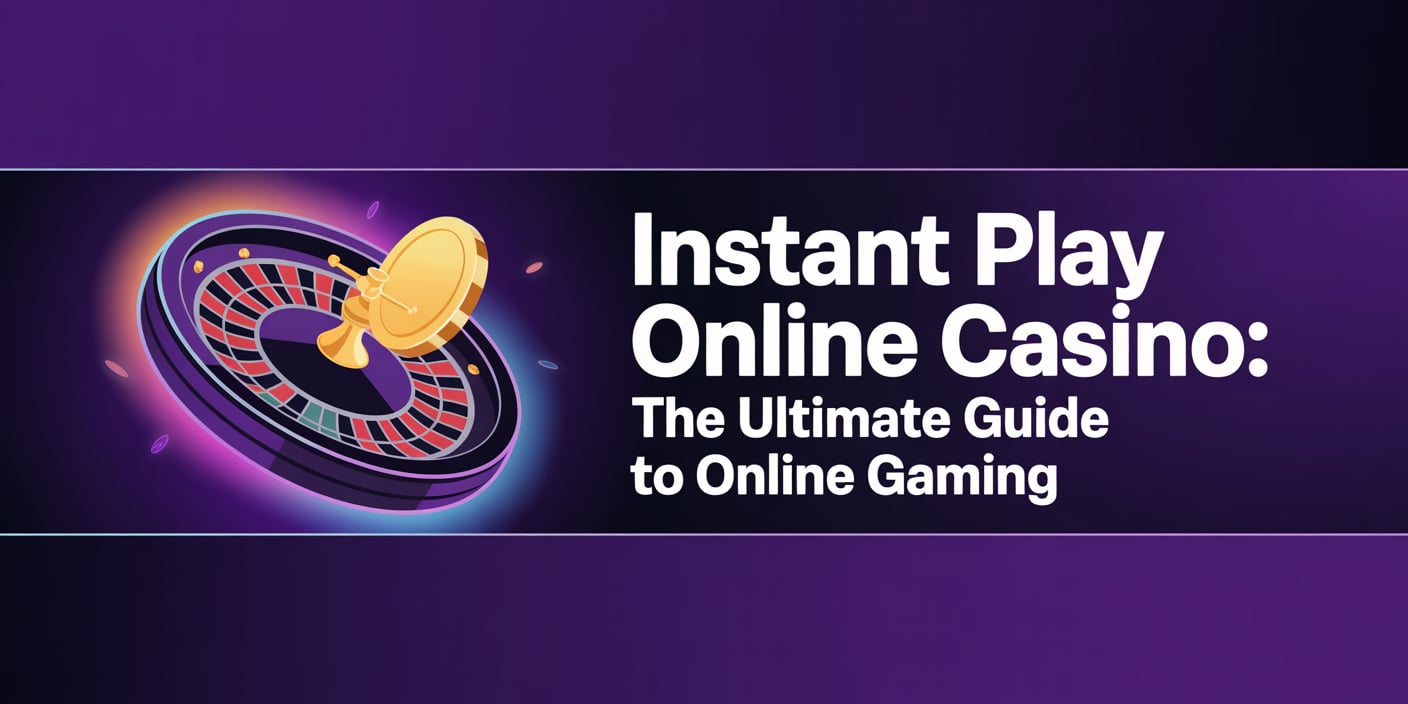 Instant Play Online Casino: The Ultimate Guide to Online Gaming