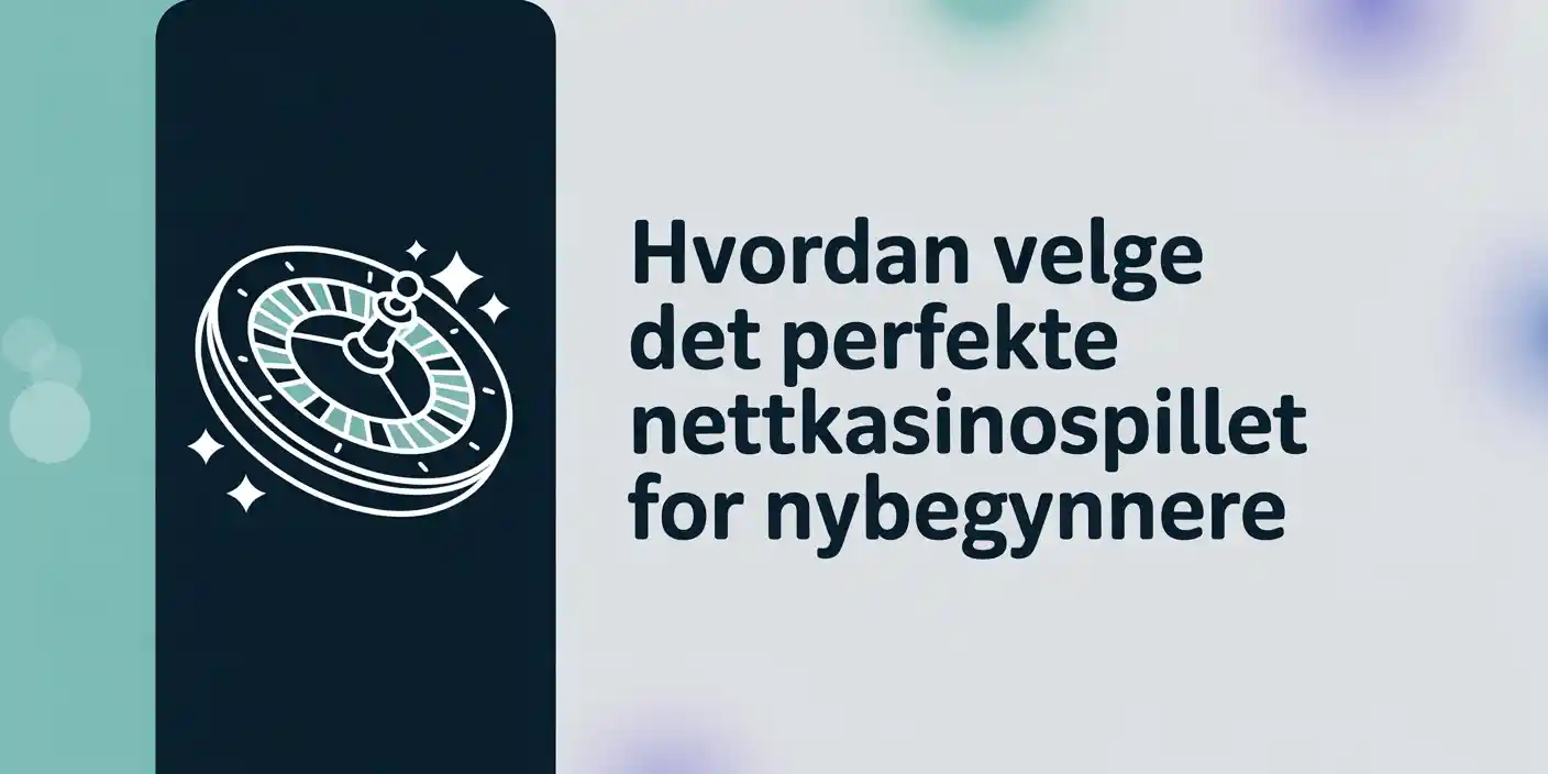 Hvordan velge det perfekte nettkasinospillet for nybegynnere